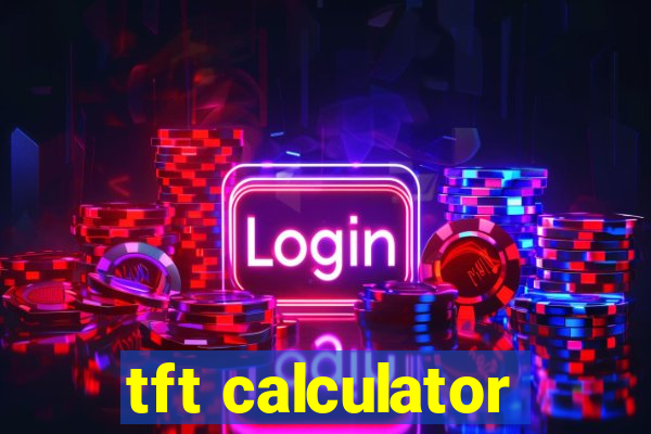 tft calculator